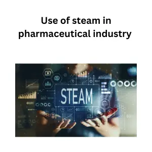 Use of steam in pharmaceutical industry are sterilization, HVAC and heat exchanger